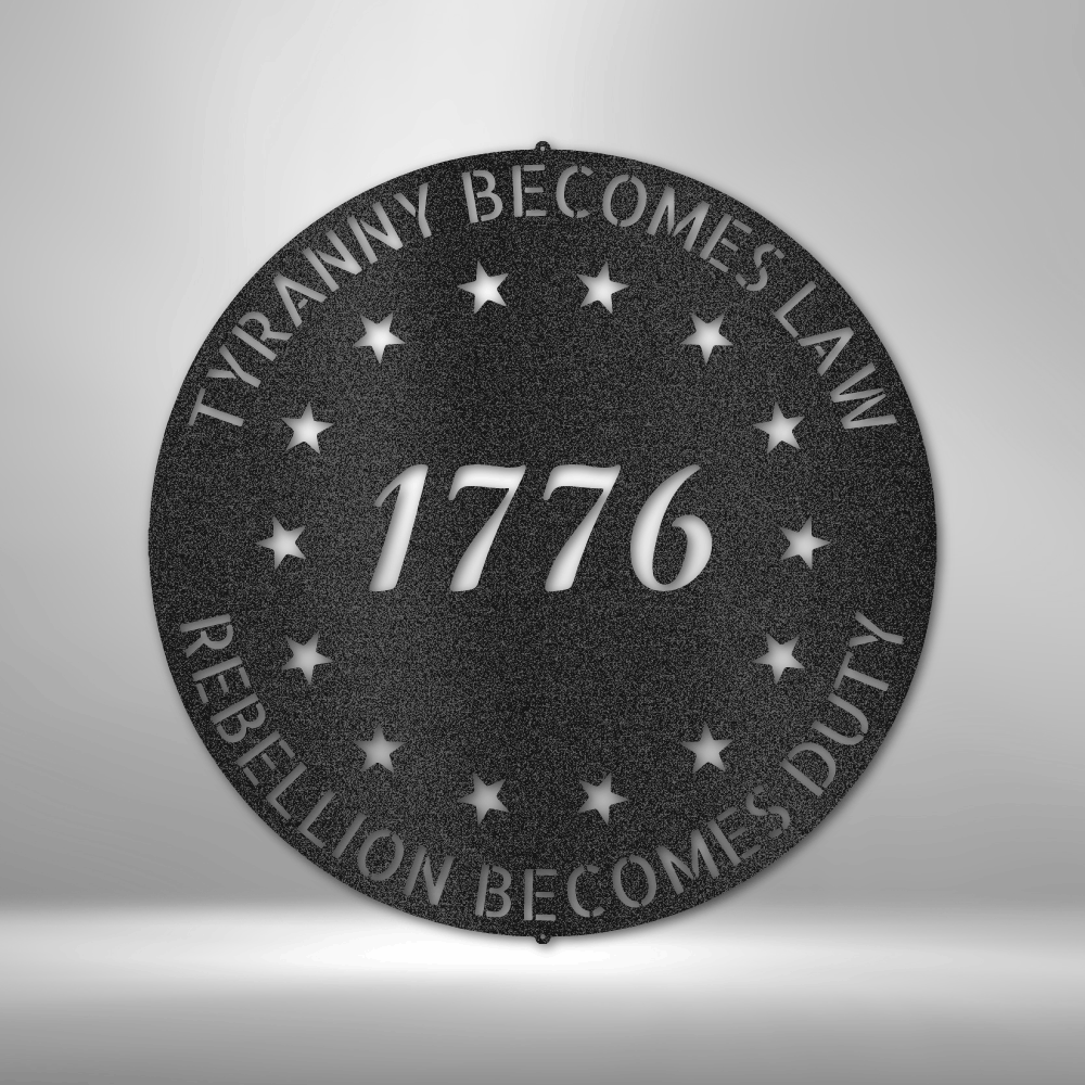 Customizable 1776 patriotic steel sign featuring "Tyranny Becomes Law, Rebellion Becomes Duty" with 13 stars and bold 1776 engraving. Perfect for patriots, military members, and American history enthusiasts.