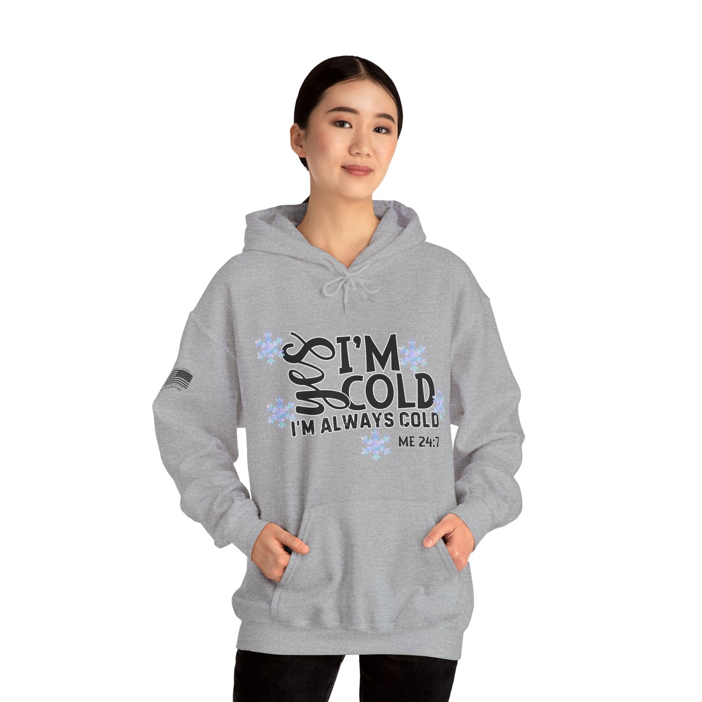 Me 24-7 Yes I'm Always Cold Hoodie