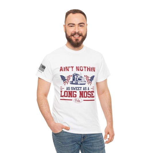 Ain’t Nothin’ as Sweet as a Long Nose Pete T-Shirt