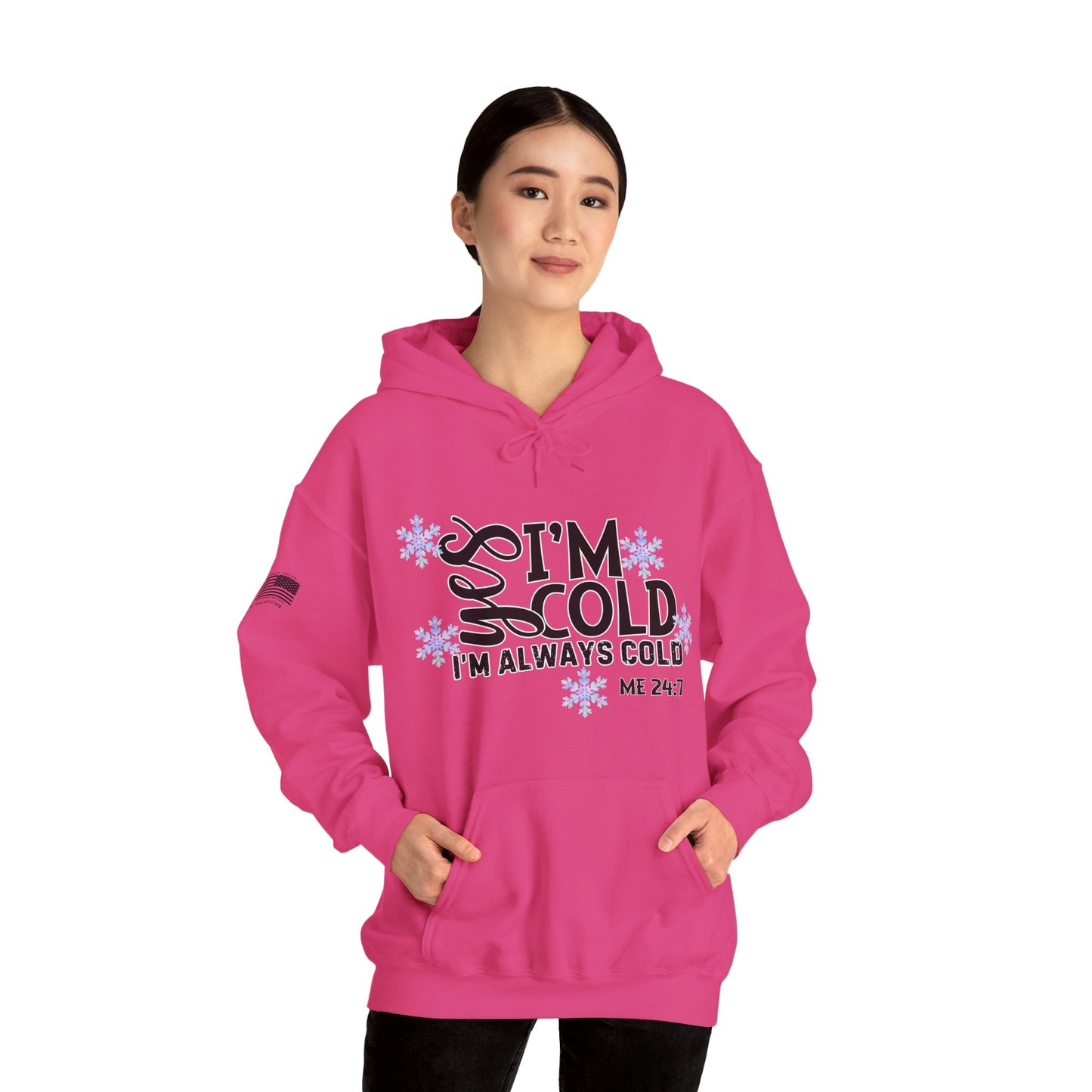 Me 24-7 Yes I'm Always Cold Hoodie