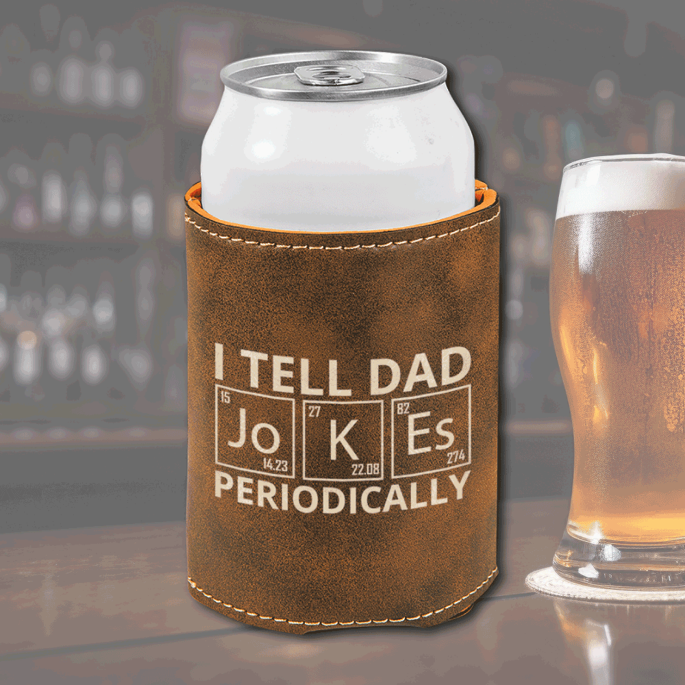 Dad Jokes Leather Koozie: Brown leatherette koozie featuring "I Tell Dad Jokes—Periodically" engraved design, holding a 12oz can.