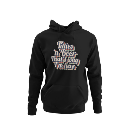 Titties 'n' Beer - That's Why I'm Here Hoodie