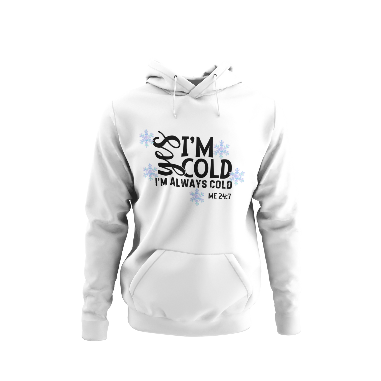 Me 24-7 Yes I'm Always Cold Hoodie