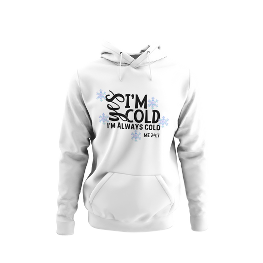 Me 24-7 Yes I'm Always Cold Hoodie