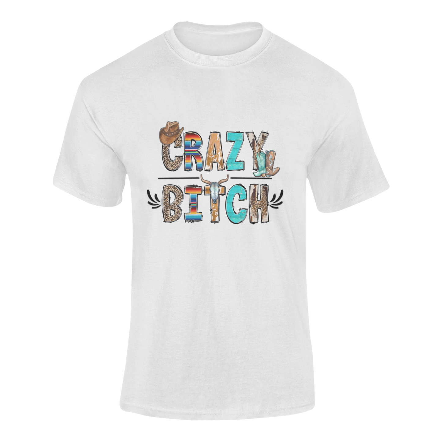 Crazy Bitch Western T-Shirt – Unapologetically Bold, Wildly Western