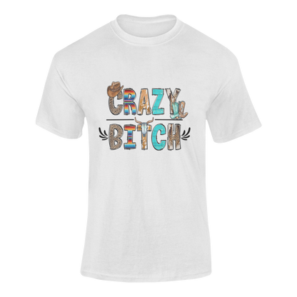 Crazy Bitch Western T-Shirt – Unapologetically Bold, Wildly Western