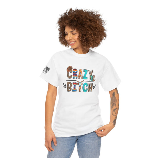 Crazy Bitch Western T-Shirt – Unapologetically Bold, Wildly Western