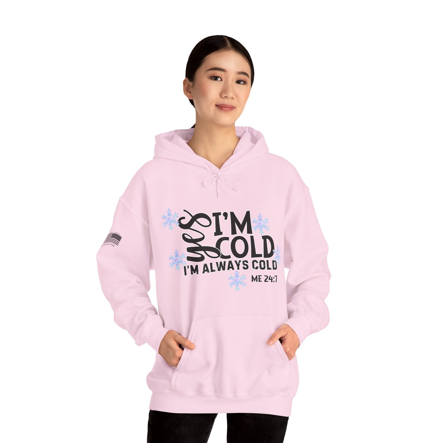 Me 24-7 Yes I'm Always Cold Hoodie