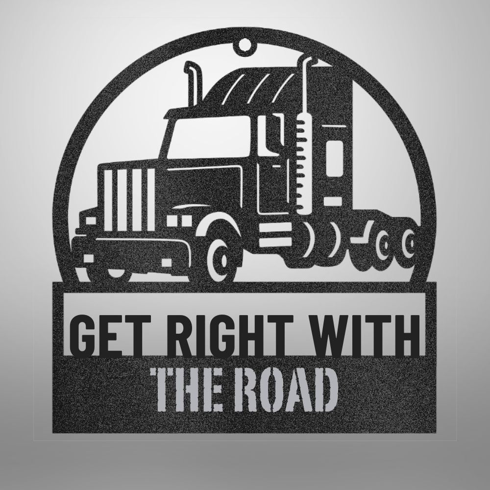 Black powder-coated steel sign featuring a semi-truck with the phrase "Get Right with the Road"—crafted for truckers and road warriors.